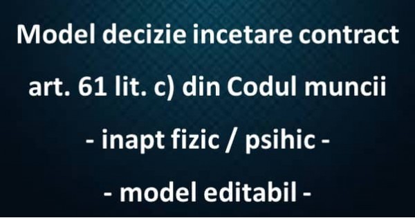 Model decizie incetare contract art. 61 lit. c) CM - inapt fizic / psihic ...